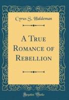 A True Romance of Rebellion (Classic Reprint)