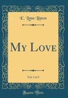 My Love, Vol. 3 of 3 (Classic Reprint)
