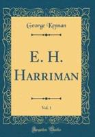 E. H. Harriman, Vol. 1 (Classic Reprint)