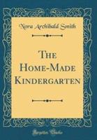 The Home-Made Kindergarten (Classic Reprint)