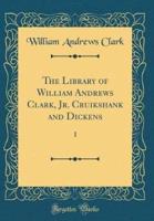 The Library of William Andrews Clark, Jr. Cruikshank and Dickens (Classic Reprint)