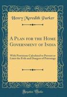 A Plan for the Home Government of India