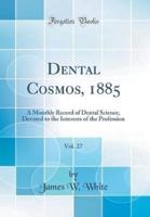Dental Cosmos, 1885, Vol. 27