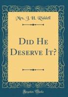 Did He Deserve It? (Classic Reprint)