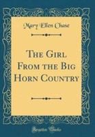 The Girl from the Big Horn Country (Classic Reprint)