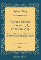 Travels During the Years 1787, 1788, and 1789, Vol. 1