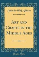 Art and Crafts in the Middle Ages (Classic Reprint)