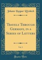 Travels Through Germany, in a Series of Letters, Vol. 3 (Classic Reprint)