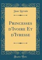 Princesses d'Ivoire Et d'Ivresse (Classic Reprint)