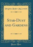 Star-Dust and Gardens (Classic Reprint)