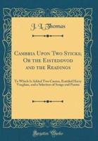 Cambria Upon Two Sticks; Or the Eisteddvod and the Readings