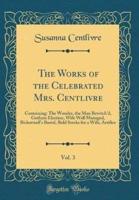 The Works of the Celebrated Mrs. Centlivre, Vol. 3