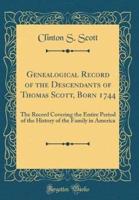 Genealogical Record of the Descendants of Thomas Scott, Born 1744