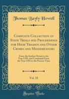 Complete Collection of State Trials and Proceedings for High Treason and Other Crimes and Misdemeanors, Vol. 32