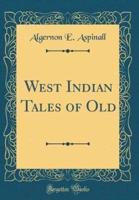 West Indian Tales of Old (Classic Reprint)