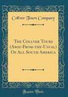 The Collver Tours (Away-From-The-Usual) of All South America (Classic Reprint)