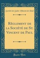 Rï¿½glement De La Sociï¿½tï¿½ De St. Vincent De Paul (Classic Reprint)