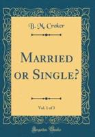 Married or Single?, Vol. 1 of 3 (Classic Reprint)