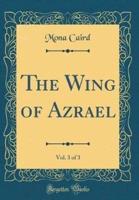 The Wing of Azrael, Vol. 3 of 3 (Classic Reprint)