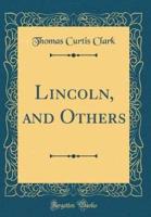 Lincoln, and Others (Classic Reprint)
