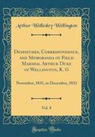 Despatches, Correspondence, and Memoranda of Field Marshal Arthur Duke of Wellington, K. G, Vol. 8