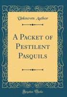 A Packet of Pestilent Pasquils (Classic Reprint)
