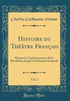 Histoire Du Thï¿½ï¿½tre Franï¿½ais, Vol. 3