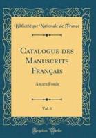 Catalogue Des Manuscrits Franï¿½ais, Vol. 1