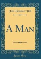 A Man (Classic Reprint)