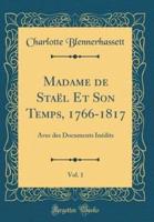 Madame De Stael Et Son Temps, 1766-1817, Vol. 1