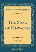The Song of Hiawatha, Vol. 2 of 2 (Classic Reprint)
