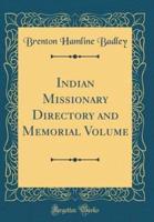 Indian Missionary Directory and Memorial Volume (Classic Reprint)