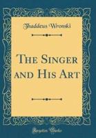 The Singer and His Art (Classic Reprint)