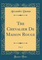 The Chevalier De Maison Rouge, Vol. 1 (Classic Reprint)