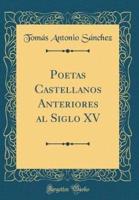 Poetas Castellanos Anteriores Al Siglo XV (Classic Reprint)