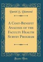 A Cost-Benefit Analysis of the Faculty Health Survey Program (Classic Reprint)