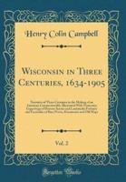 Wisconsin in Three Centuries, 1634-1905, Vol. 2
