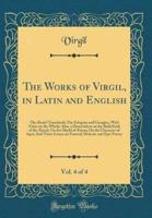 The Works of Virgil, in Latin and English, Vol. 4 of 4