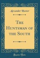The Huntsman of the South (Classic Reprint)