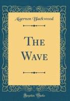 The Wave (Classic Reprint)