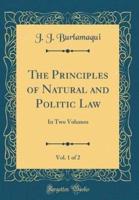The Principles of Natural and Politic Law, Vol. 1 of 2