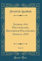 Journal Fï¿½r Deutschland, Historisch-Politischen Inhalts, 1818, Vol. 12 (Classic Reprint)