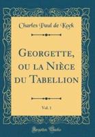 Georgette, Ou La Niï¿½ce Du Tabellion, Vol. 1 (Classic Reprint)