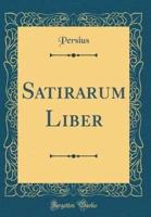 Satirarum Liber (Classic Reprint)
