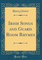 Irish Songs and Guard Room Rhymes (Classic Reprint)