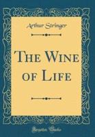The Wine of Life (Classic Reprint)