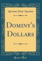 Dominy's Dollars (Classic Reprint)