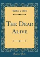 The Dead Alive (Classic Reprint)