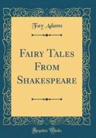 Fairy Tales from Shakespeare (Classic Reprint)