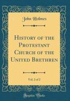 History of the Protestant Church of the United Brethren, Vol. 2 of 2 (Classic Reprint)